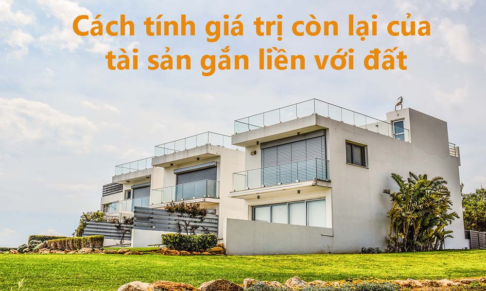 Phương pháp xác định giá trị còn lại của tài sản gắn liền với đất